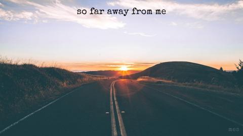Far away from me